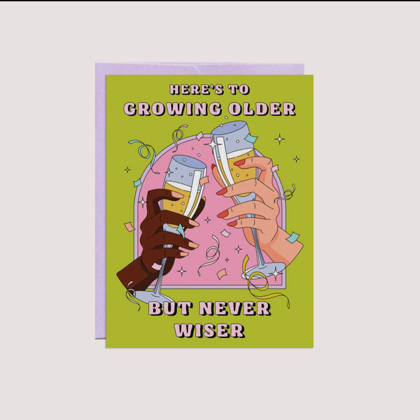 here's to growing older but never wiser card