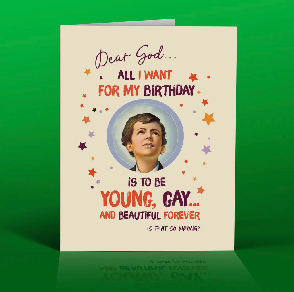 dear god... all i want for my birthday is to be young, gay... & beautiful forever card