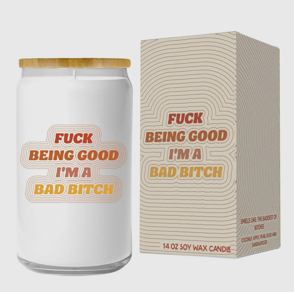 fuck being good i’m a bad bitch candle