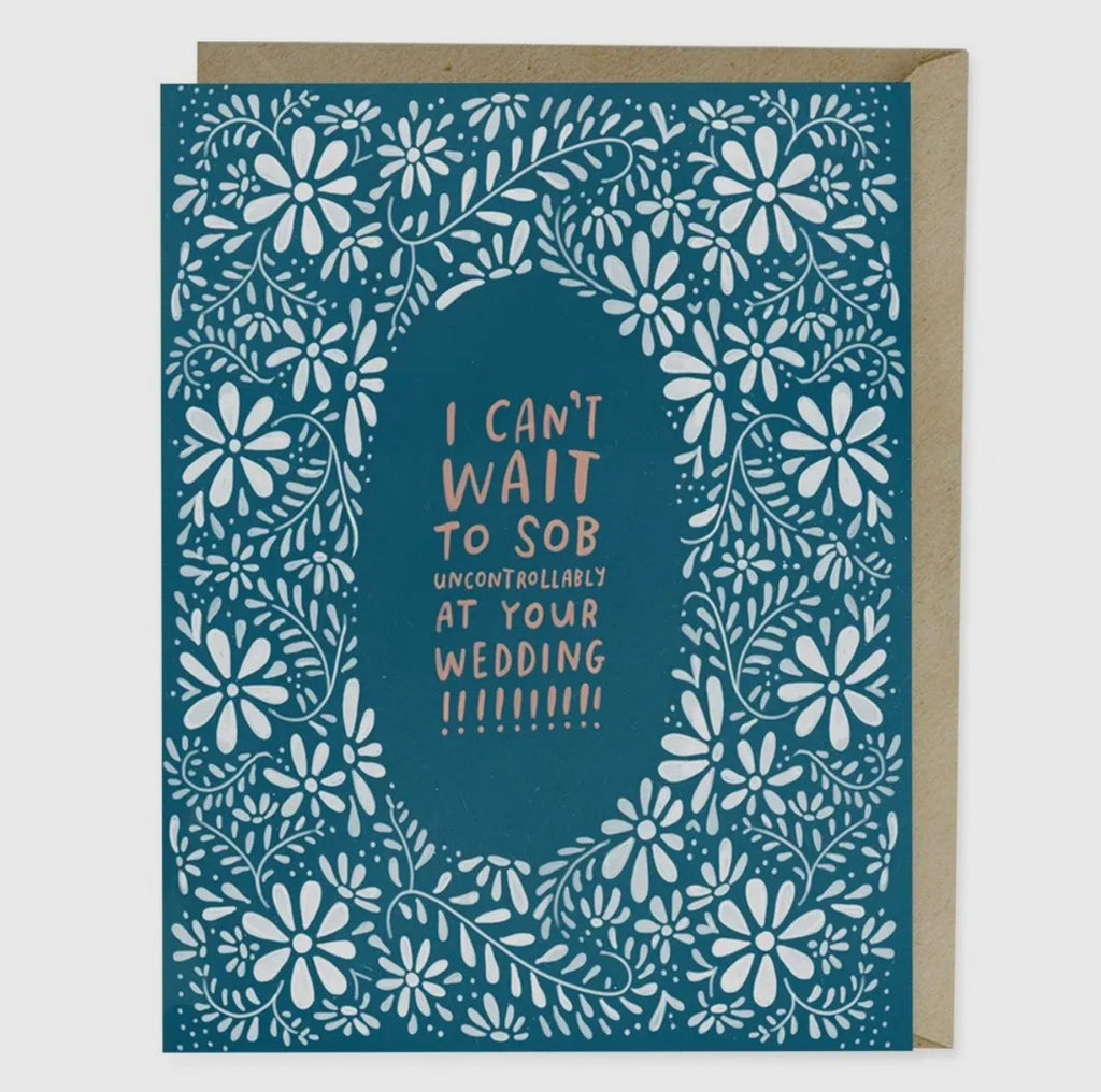 i can't wait to sob uncontrollably at your wedding! card