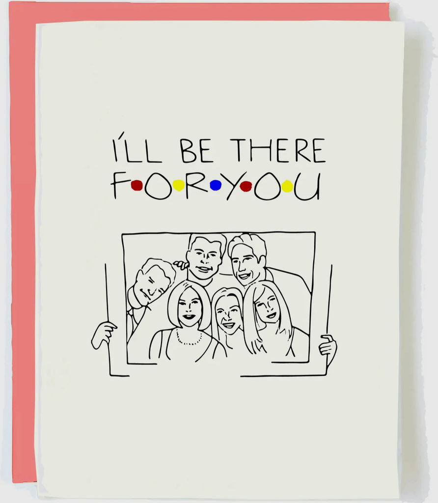 ill be there for you card