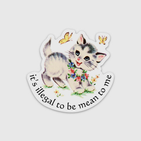 it's illegal to be mean to me sticker