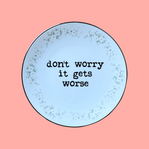 don't worry it gets worse {small} decorative plate