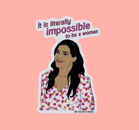 it’s literally impossible to be a woman sticker