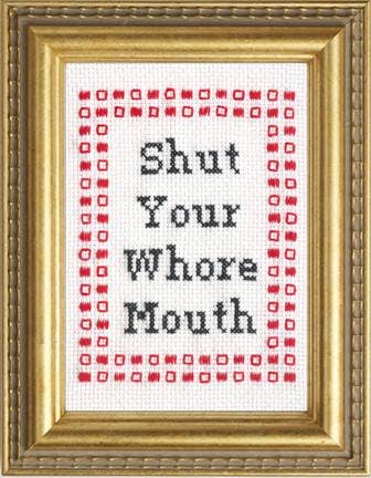 shut your whore mouth cross stitch kit