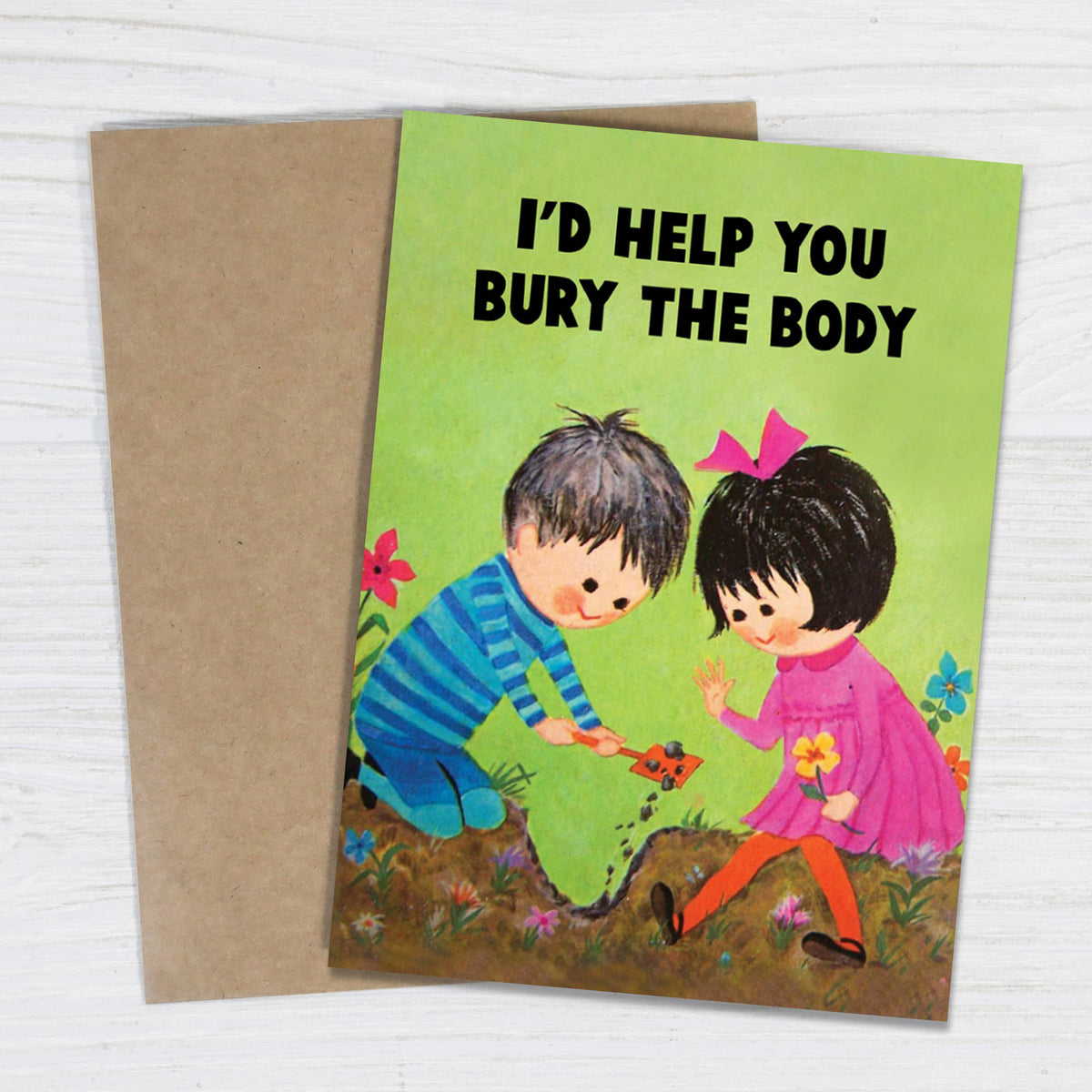 i’d help you bury the body - funny love & friendship card