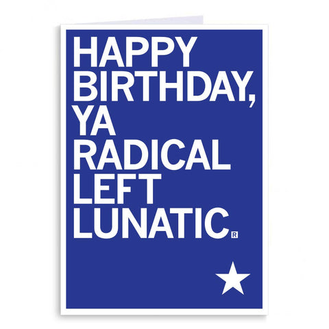 happy birthday ya radical left lunatic card