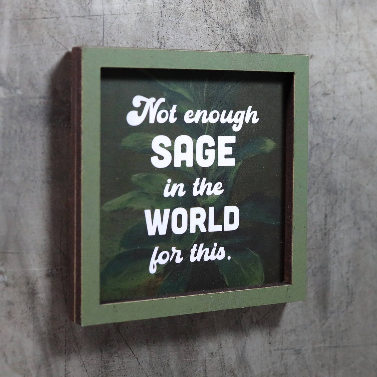 not enough sage - funny wooden magnet
