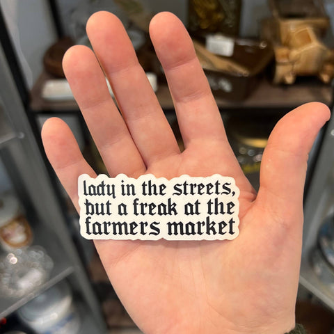 lady in the streets, but a freak at the farmers market sticker