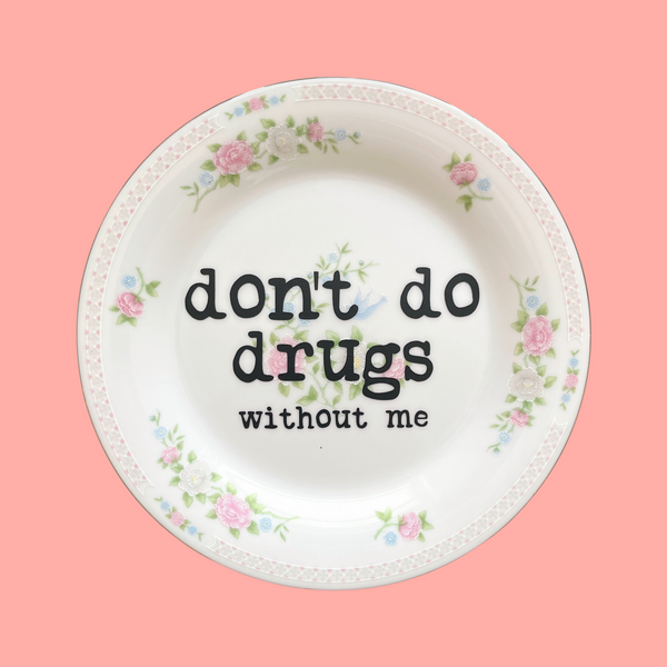 don't do drugs without me {pink, blue, white flowers} decorative plate