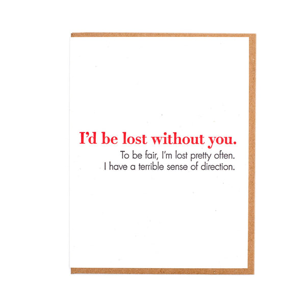 i'd be lost without you. to be fair, i'm lost pretty often. card