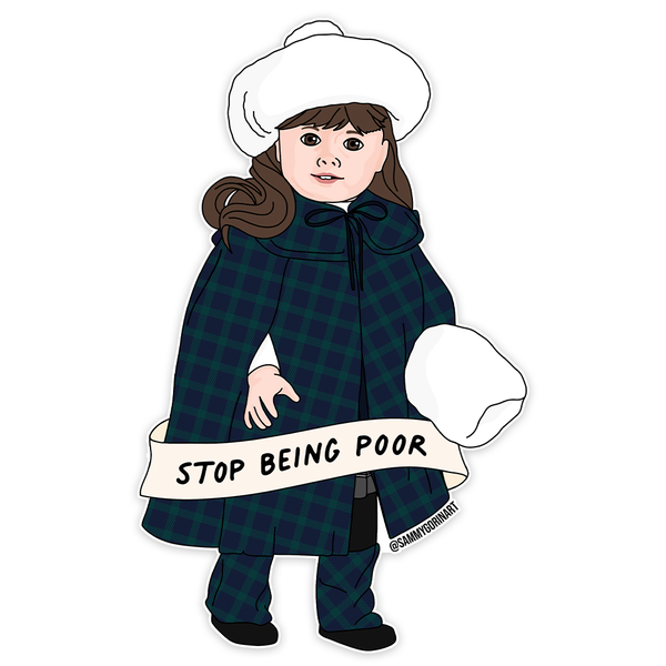 stop being poor {samantha} sticker