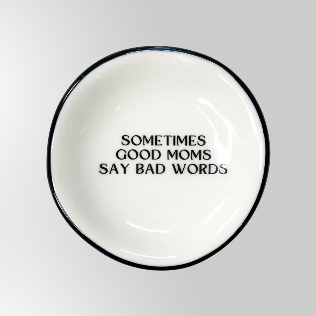 sometimes good moms say bad words {round} trinket dish