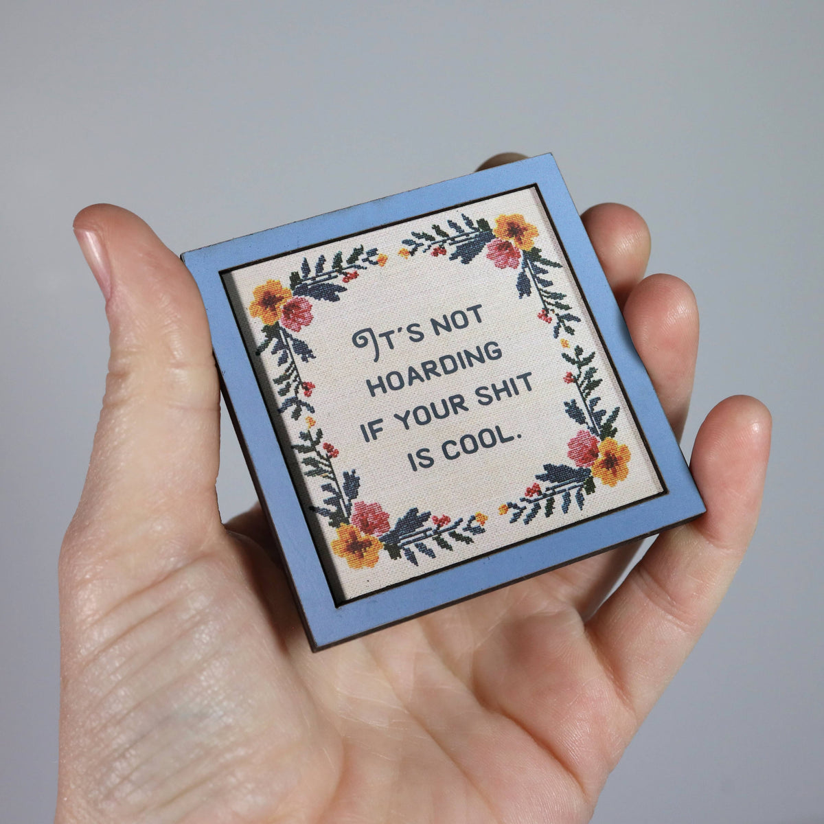 it's not hoarding if your shit is cool - funny wooden magnet
