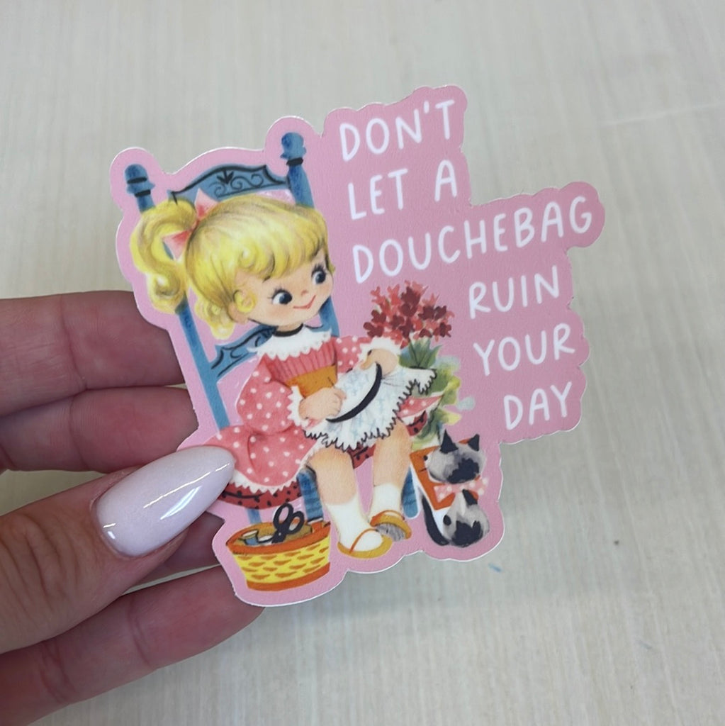 don't let a douchebag ruin your day sticker