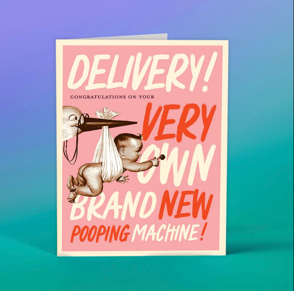 delivery! congrats on your very own brand new pooping machine! card