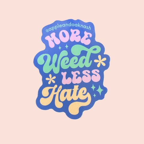 more weed less hate sticker