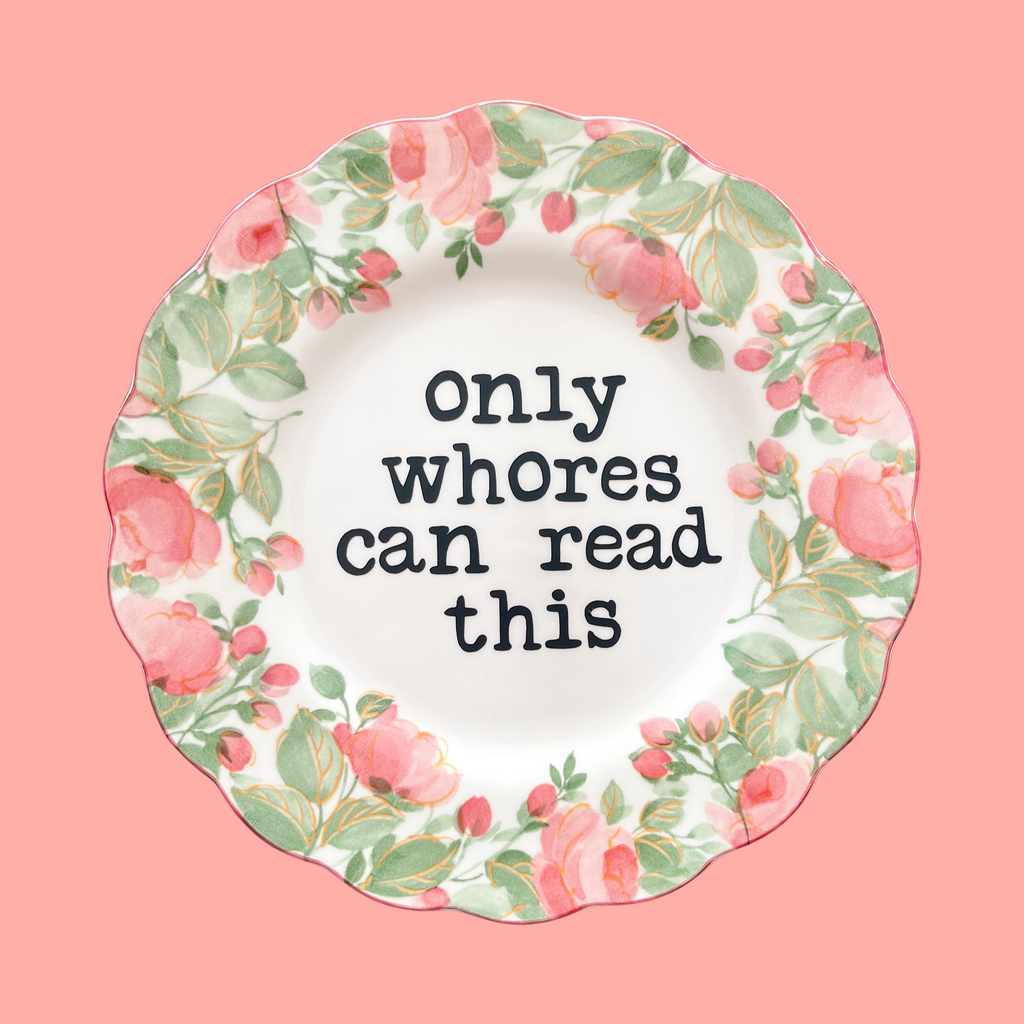 only whores can read this {pink & green flowers} decorative plate