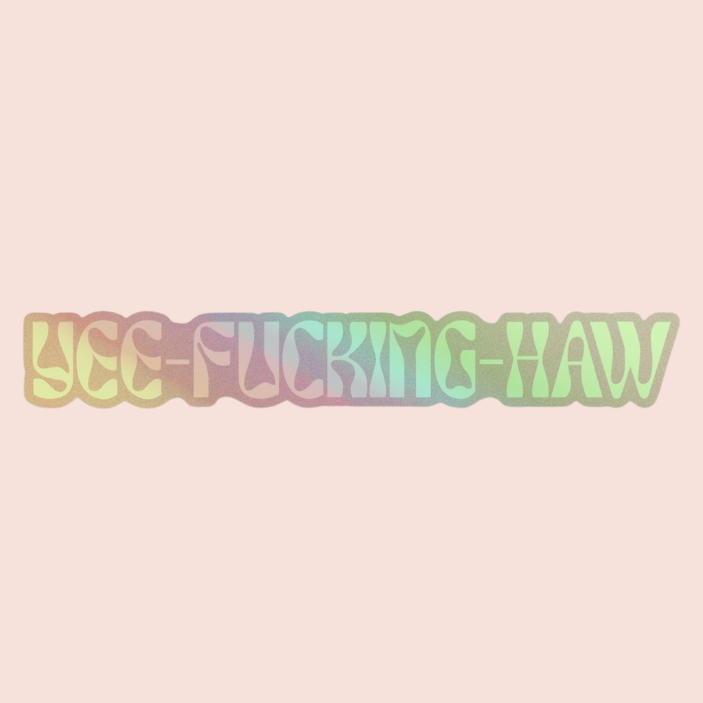 yee f*cking haw holographic sticker
