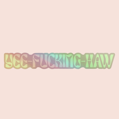 yee f*cking haw holographic sticker