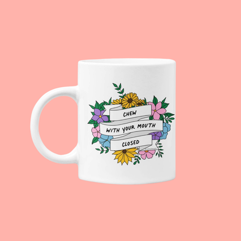 chew with your mouth closed mug